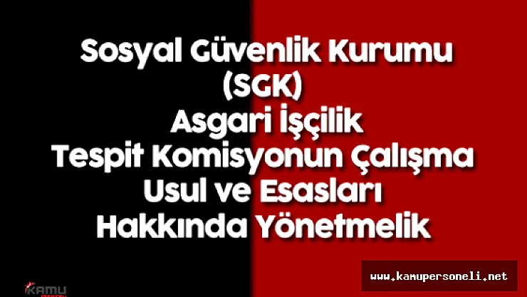 Sosyal Güvenlik Kurumu (SGK) Asgari İşçilik Tespit Komisyonun Çalışma Usul ve Esasları Hakkında Yönetmelik