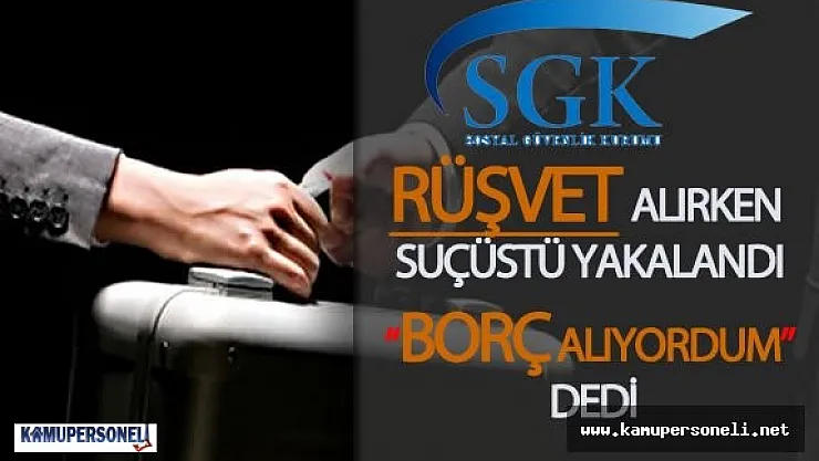 Sosyal Güvenlik Kurumu (SGK) Rüşvet Skandalı İle Çalkalandı ( SGK Müfettişi Suç Üstü Yakalandı! )