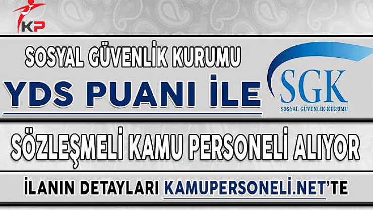 Sosyal Güvenlik Kurumu (SGK) Sözleşmeli Kamu Personeli Alıyor