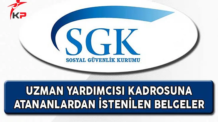 Sosyal Güvenlik Kurumu Uzman Yardımcılığına Atananlardan İstenilen Belgeler Açıklandı