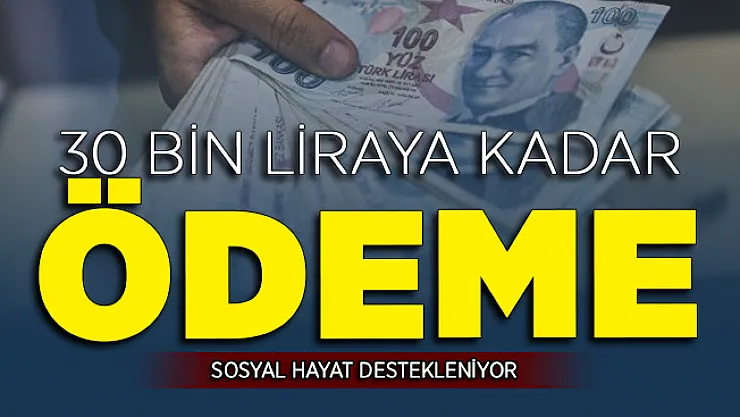 Sosyal Hayatı Desteklemek İçin Kampanya: 30 Bin Liraya Kadar Ödeme