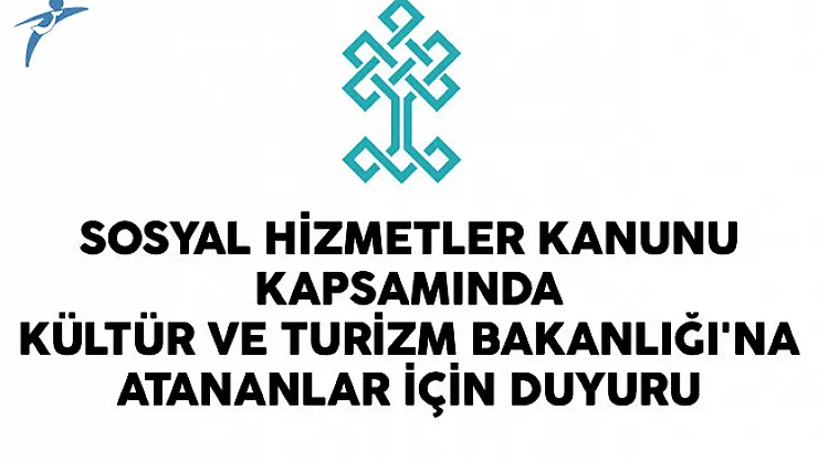Sosyal Hizmetler Kanunu kapsamında Kültür ve Turizm Bakanlığı'na Atananlar İçin Duyuru