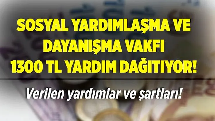 Sosyal Yardımlaşma ve Dayanışma Vakfı 1300 TL yardım dağıtıyor!