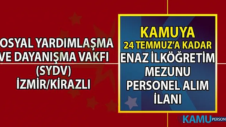 Sosyal Yardımlaşma ve Dayanışma Vakfı (SYDV) İzmir Kiraz şubesine temizlik personeli alımı iş başvurusu