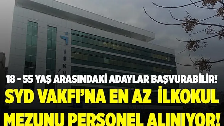 Sosyal Yardımlaşma ve Dayanışma Vakfı'na 18 - 55 yaş arası en az ilkokul mezunu personel alınacak!