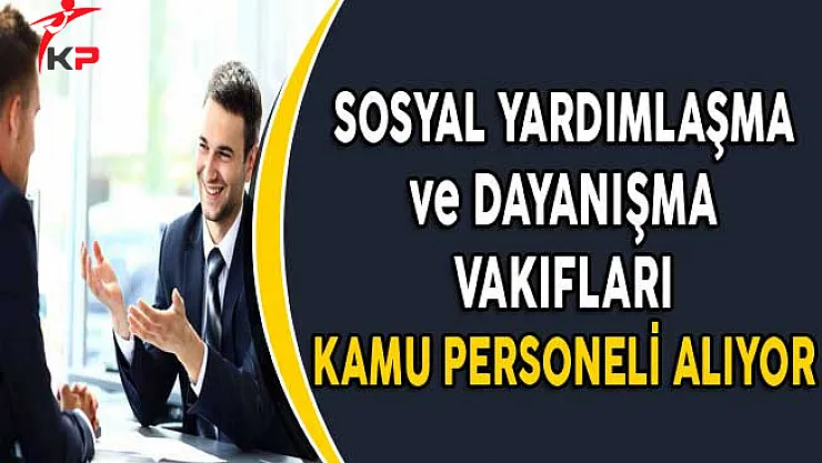 Sosyal Yardımlaşma ve Dayanışma Vakıfları KPSS Puanı ile Memur Alıyor