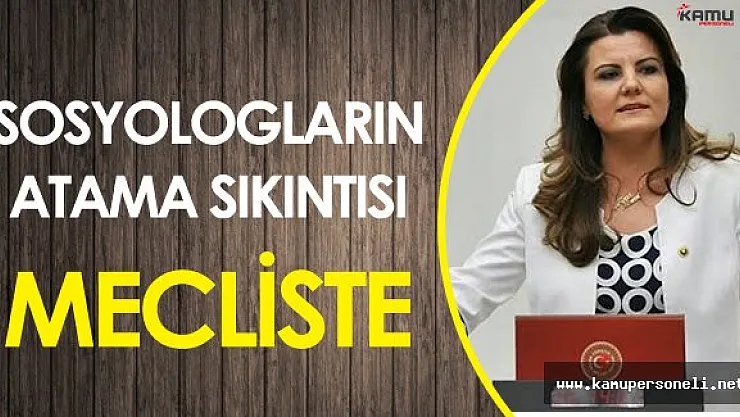 Sosyolog Atamaları TBMM'ye Taşındı