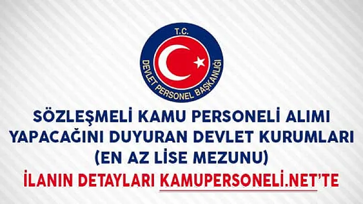 Sözleşmeli Kamu Personeli Alımı Yapacağını Duyuran Devlet Kurumları (En Az Lise Mezunu)