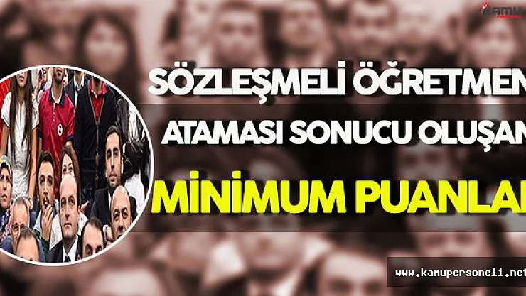 Sözleşmeli Öğretmen Ataması Sonucu Oluşan Minimum Puanlar