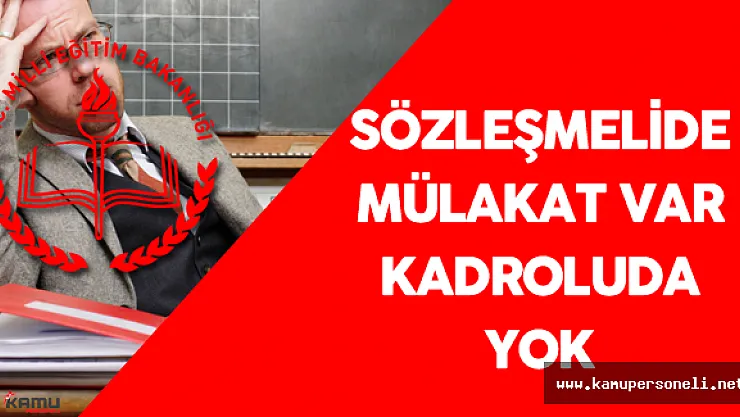Sözleşmeli Öğretmene Mülakat Var Kadrolu Öğretmene Yok