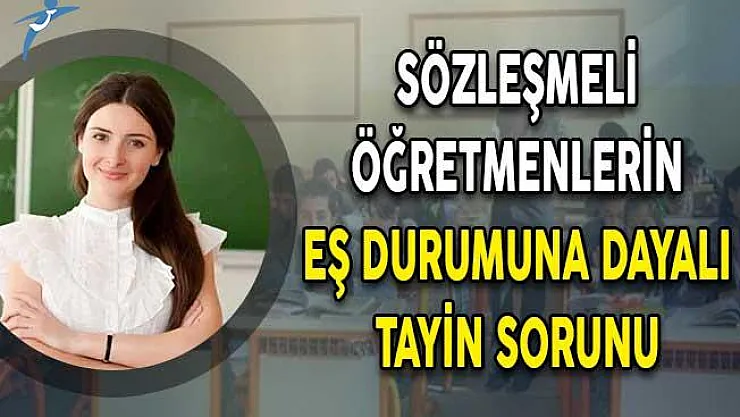 Sözleşmeli Öğretmenlerin Eş Durumuna Dayalı Tayin Sorunu