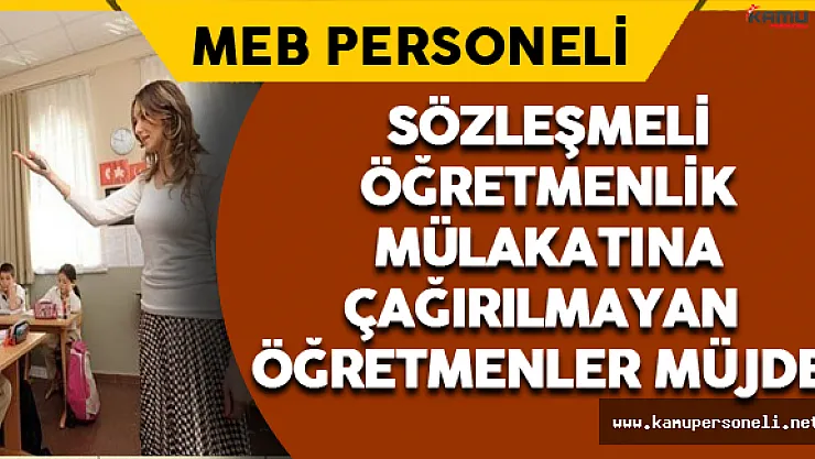 Sözleşmeli Öğretmenlik Mülakatına Çağırılmayan Öğretmenler Müjde !