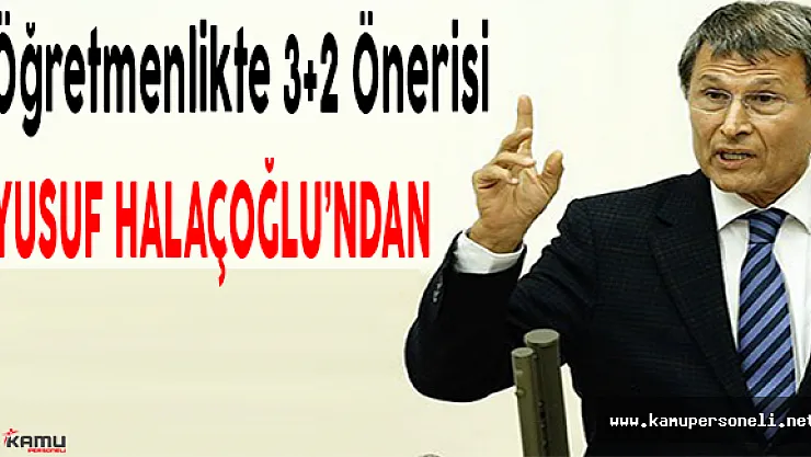 Sözleşmeli Öğretmenlikte 3+2 Önerisi Yusuf Halaçoğlu'ndan Geldi