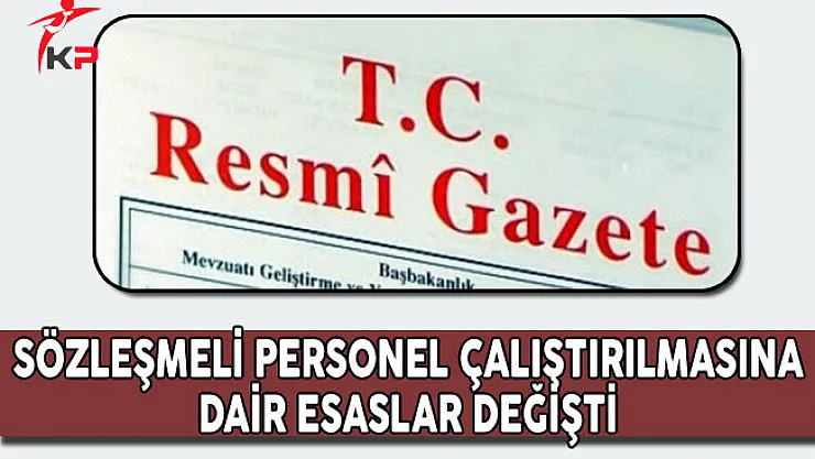 Sözleşmeli Personel Çalıştırılmasına İlişkin Esaslarda Değişiklik Yapıldı