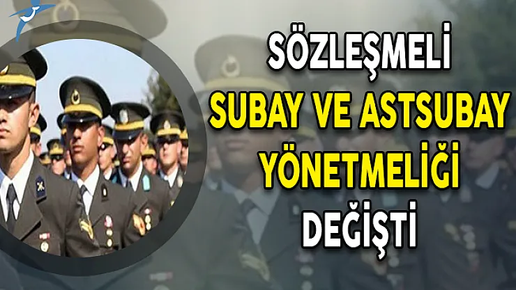Sözleşmeli Subay ve Astsubay Yönetmeliğinde Değişiklik Yapıldı