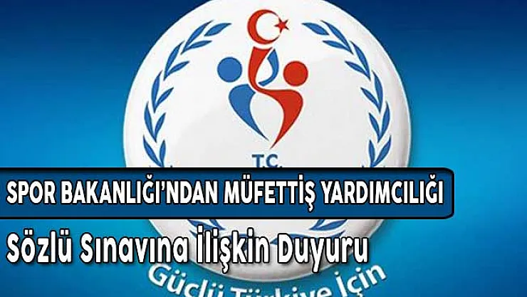 Spor Bakanlığı Müfettiş Yardımcılığı Sözlü Sınavına Girecek Adayların Listesi Açıklandı