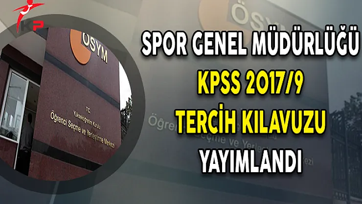 Spor Genel Müdürlüğü KPSS 2017/9 Tercih Kılavuzu Yayımlandı