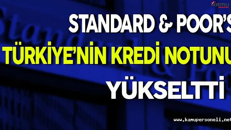 Standard & Poor's Türkiye'nin Kredi Notunu Yükseltti