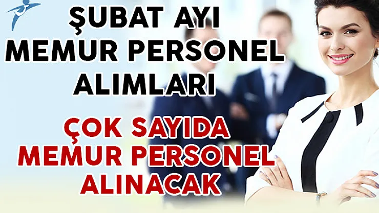 Şubat 2017 Memur Alım İlanları (KPSS'li, KPSS'siz , Lisans, Önlisans, Lise)