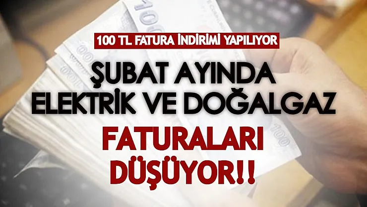 Şubat ayında doğalgaz ve elektrik faturaları düşüyor! 100 TL fatura indirimi alın!