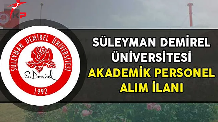 Süleyman Demirel Üniversitesi 30 Akademik Personel Alımı Yapıyor!