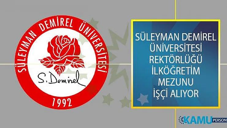 Süleyman Demirel Üniversitesi Rektörlüğü İlköğretim Mezunu İşçi Alımı İş İlanı Yayımladı!