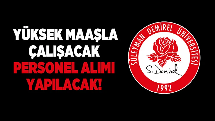 Süleyman Demirel Üniversitesi yüksek maaşla çalışacak personel alımı yapacak!