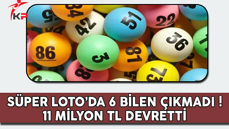 Süper Loto'da 6 Bilen Çıkmadı! 11 Milyon TL Devretti