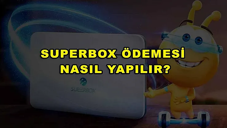 Superbox Ödemesi Nasıl Yapılır?