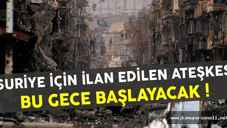 Suriye İçin Ateşkes Bu Gece Başlayacak
