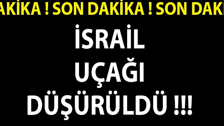 Suriye'de İsrail Uçağı Düşürüldü! Son Dakika Haberi