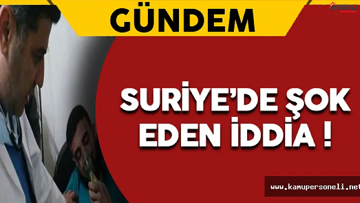 Suriye'de Şok Eden İddia !
