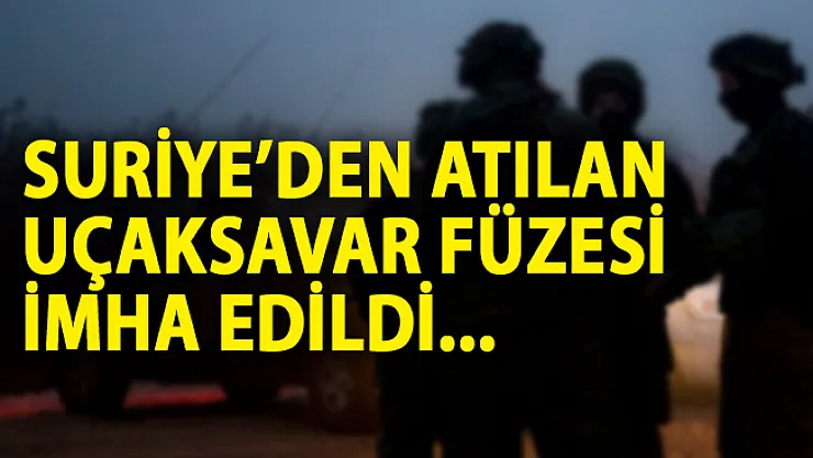 Suriye'den Atılan Uçaksavar Füzesinin İmha Edildiği Açıklandı