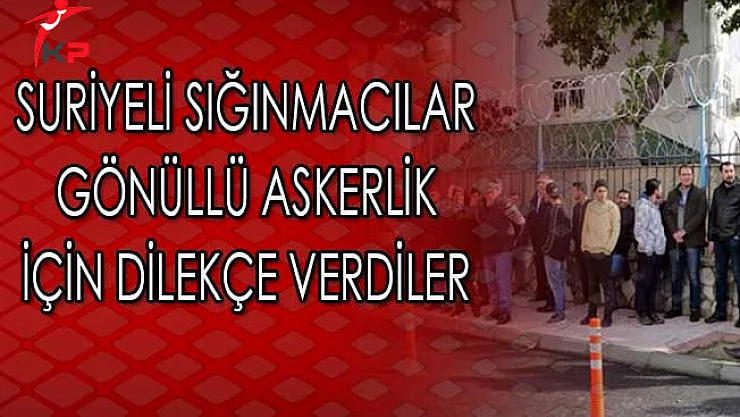 Suriyeli Sığınmacılar Gönüllü Asker Olabilmek İçin Başvuruda Bulundular
