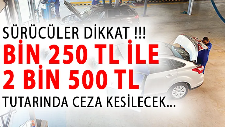 Sürücüler Dikkat! Bin 250 TL İle 2 Bin 500 TL Tutarında Ceza Kesilecek!