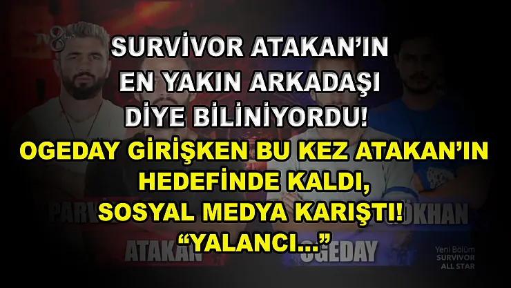 Survivor Atakan'ın en yakın arkadaşı diye biliniyordu! Ogeday Girişken bu kez Atakan'ın hedefinde kaldı, sosyal medya karıştı! 'Yalancı…'