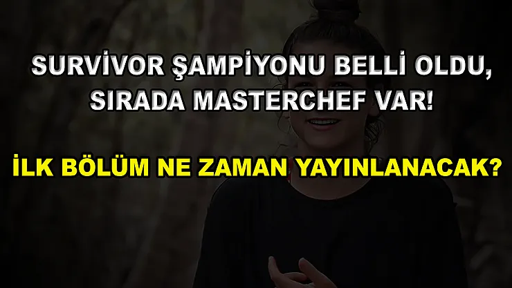 Survivor şampiyonu belli oldu, sırada MasterChef var! İlk bölüm ne zaman yayınlanacak?