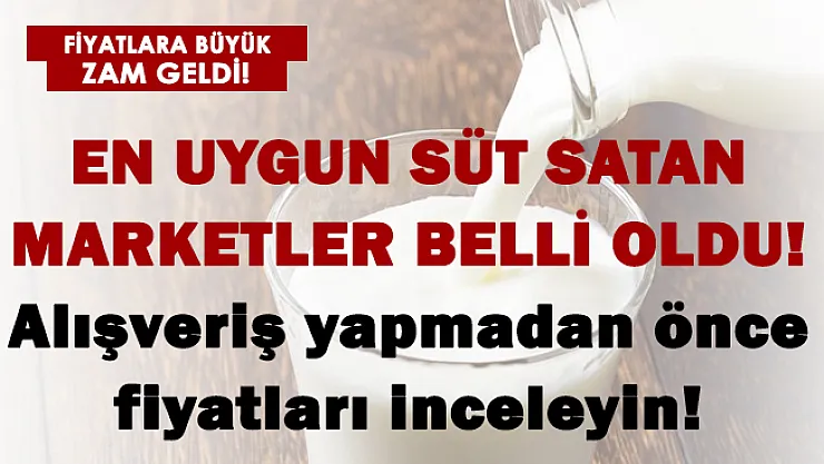 Süt fiyatlarına büyük zam geldi! En uygun süt satan marketler belli oldu!