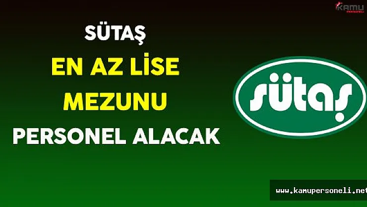 Sütaş En Az Lise Mezunu Çok Sayıda Personel Alacak