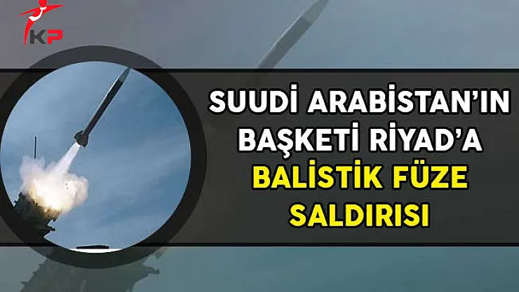 Suudi Arabistan'ın Başkentine Balistik Füze Saldırısı