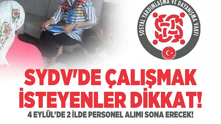 SYDV'de çalışmak isteyenler dikkat! 4 Eylül'de 2 ilde personel alımı sona erecek!