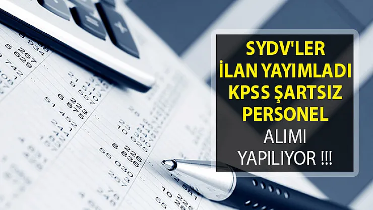 SYDV'ler İlan Yayımladı! KPSS Şartsız Personel Alımı Yapılıyor