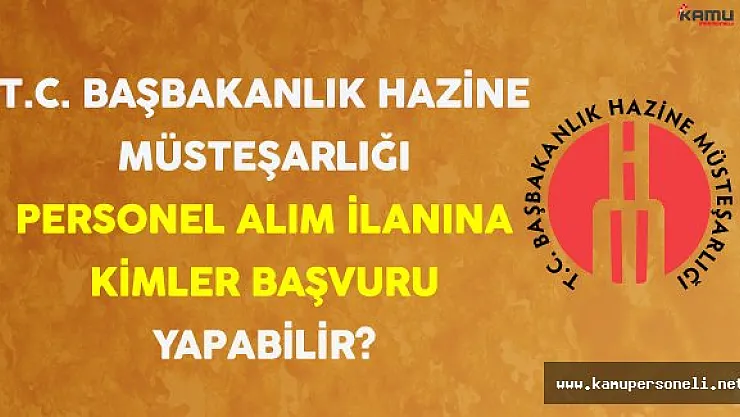 T.C. Başbakanlık Hazine Müsteşarlığı Personel Alımına Kimler Başvuru Yapabilir ?