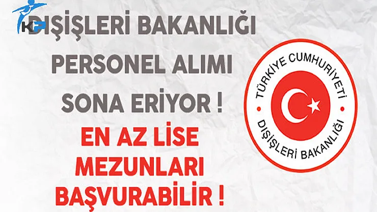 T.C. Dışişleri Bakanlığı Sözleşmeli Personel Alımı Sona Eriyor
