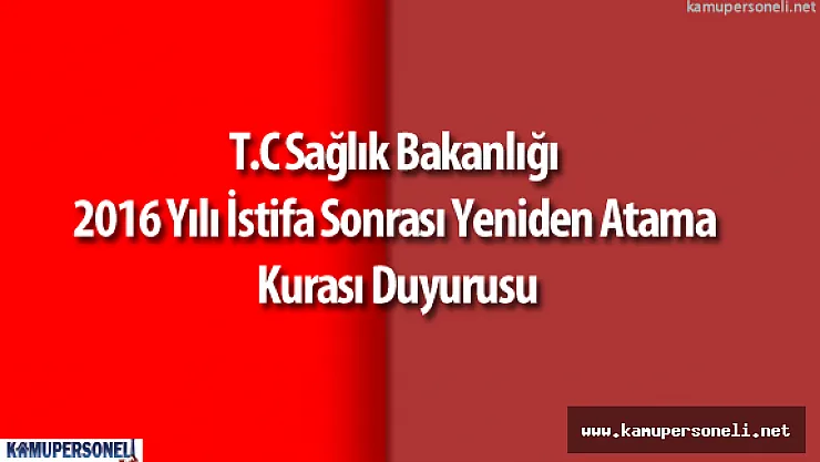 T.C Sağlık Bakanlığı 2016 Yılı İstifa Sonrası Yeniden Atama Kurası Duyurusu