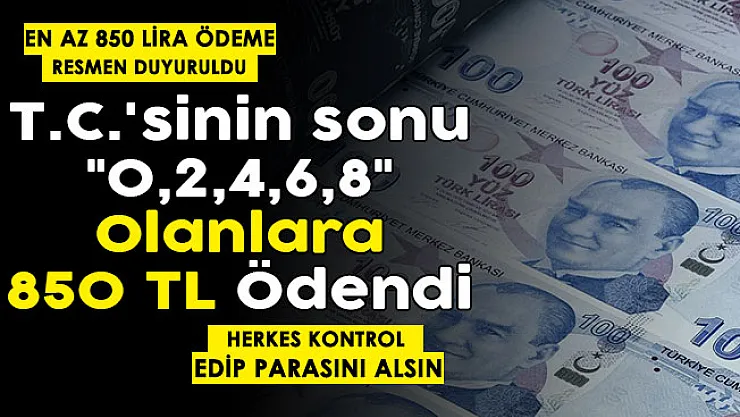 T.C.'sinin sonu '0,2,4,6,8' olanların hesabına en az 850 lira yatırıldı! Hesabınızı kontrol edip, ödemenizi alın