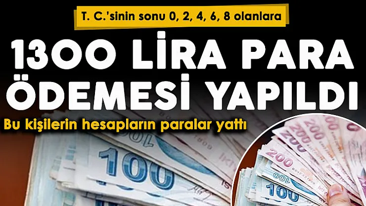 T. C'sinin son hanesi 0, 2, 4, 6, 8 olanlara para ödemesi yapıldı! Bu kişilerin hesaplarına 1300 TL yatırıldı