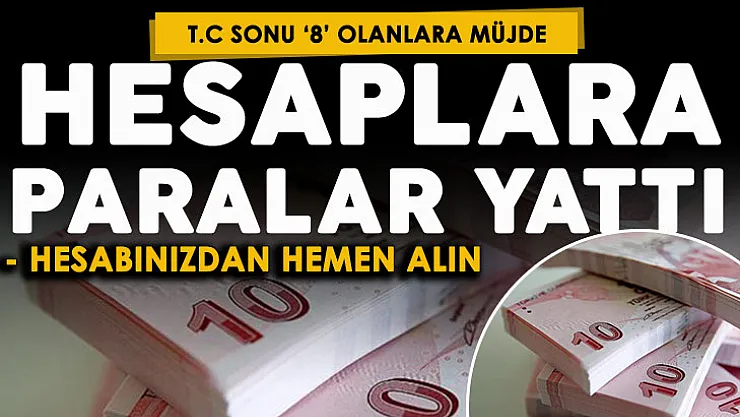 T.C'sinin sonu '8' olanlara nakit para verilmeye başlandı! 18 Mart'a kadar tamamlanacak: Paranızı hemen çekin