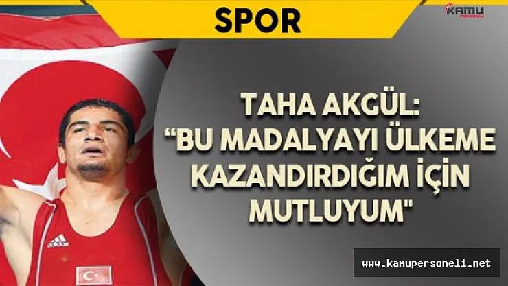 Taha Akgül: &quotMadalyamı Şehitlere Adıyorum"