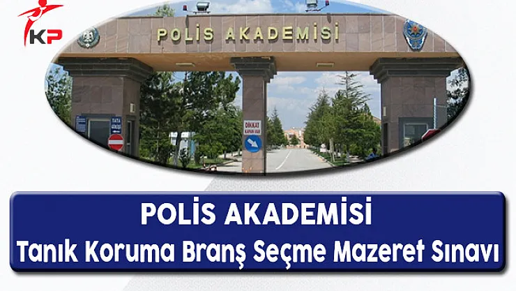 Tanık Koruma Branş Seçme Mazeret Sınavı Tarihi ve Yerini Açıklandı